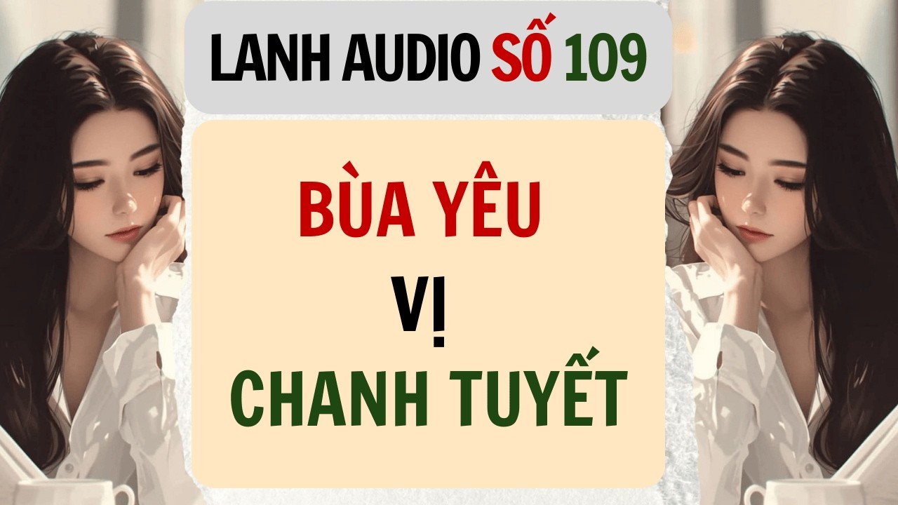 Full | Lanh Audio Số 109 | BÙA YÊU VỊ CHANH TUYẾT