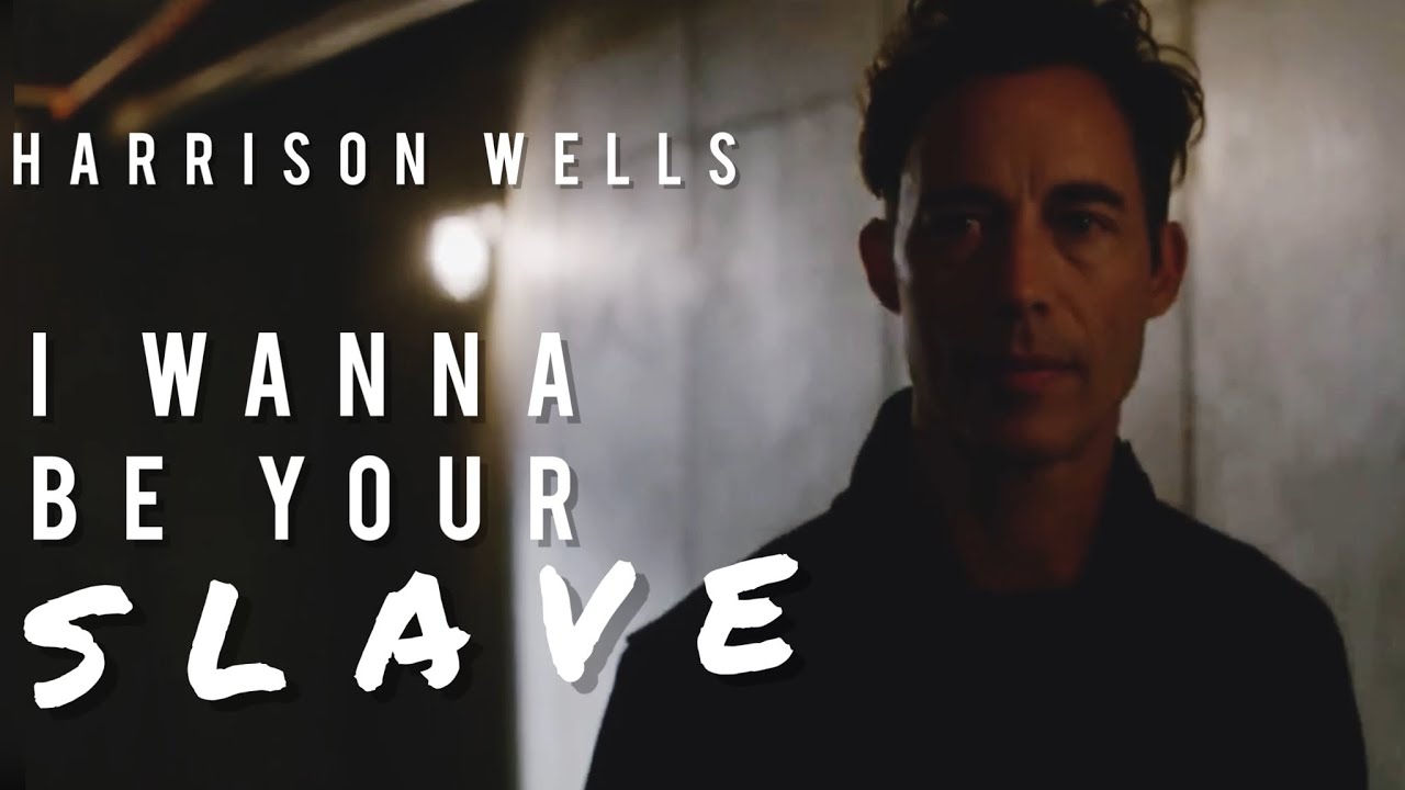 Harrison Wells || I wanna be your slave