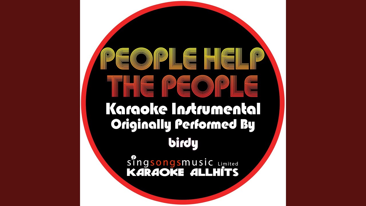 People Help The People (Originally Performed By Birdy) (Karaoke Audio Instrumental)