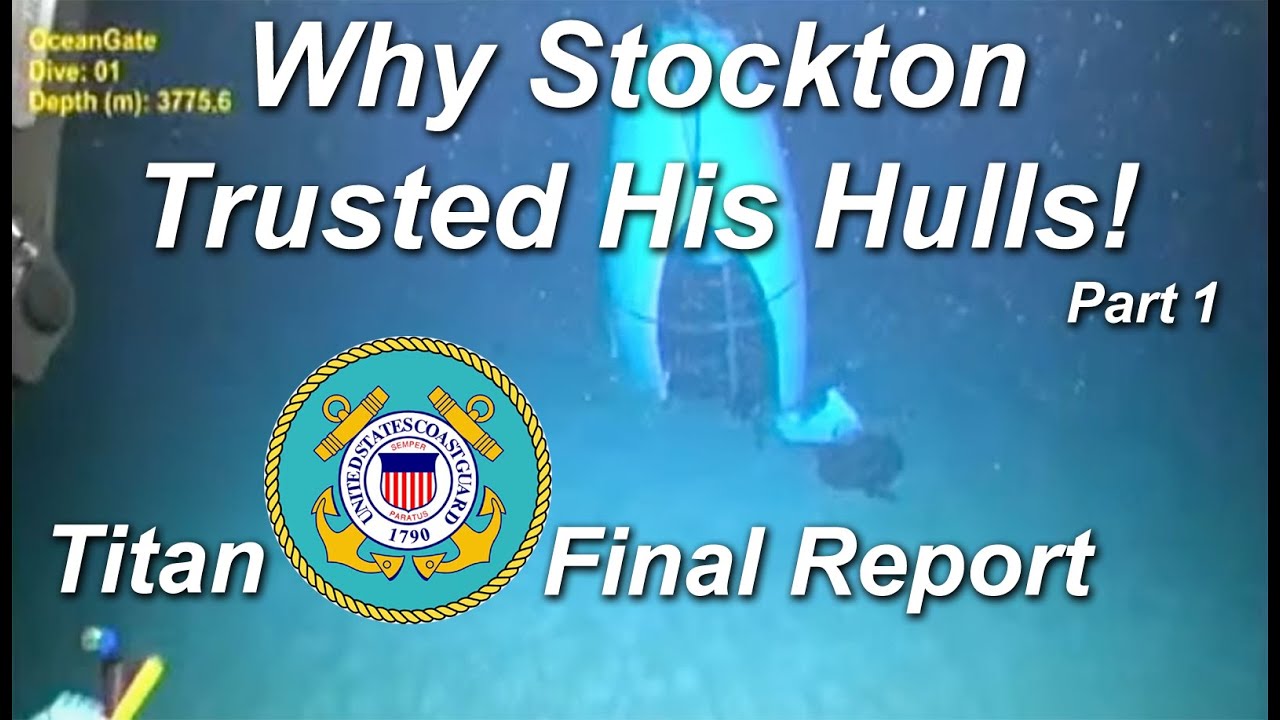 OceanGate Titan Sub:  FINAL REPORT!  We NOW Know Why  Stockton Trusted His Hulls!