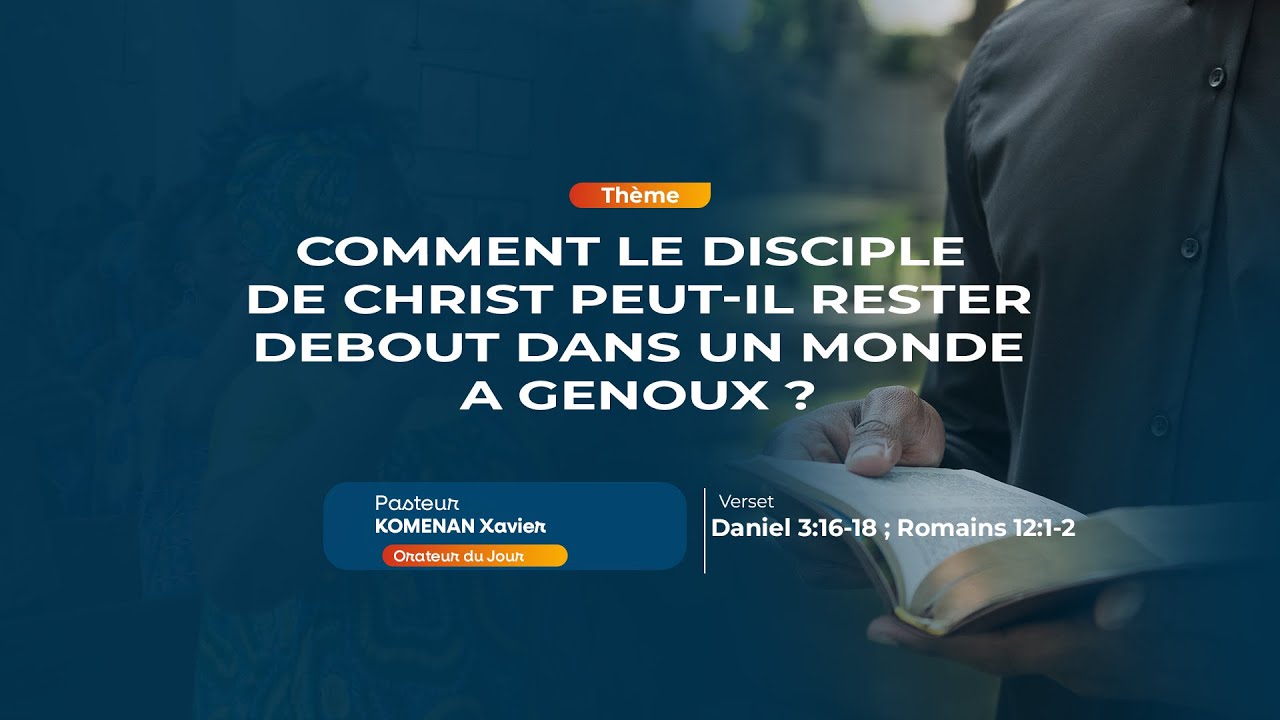 Comment le disciple de CHRIST peut-il rester debout dans un monde à genoux ? | Past KOMENAN Xavier