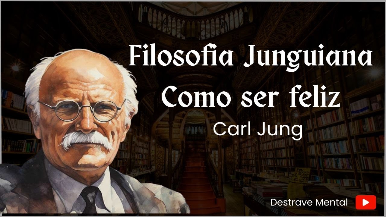 Carl Jung - Como ser feliz (filosofia junguiana)
