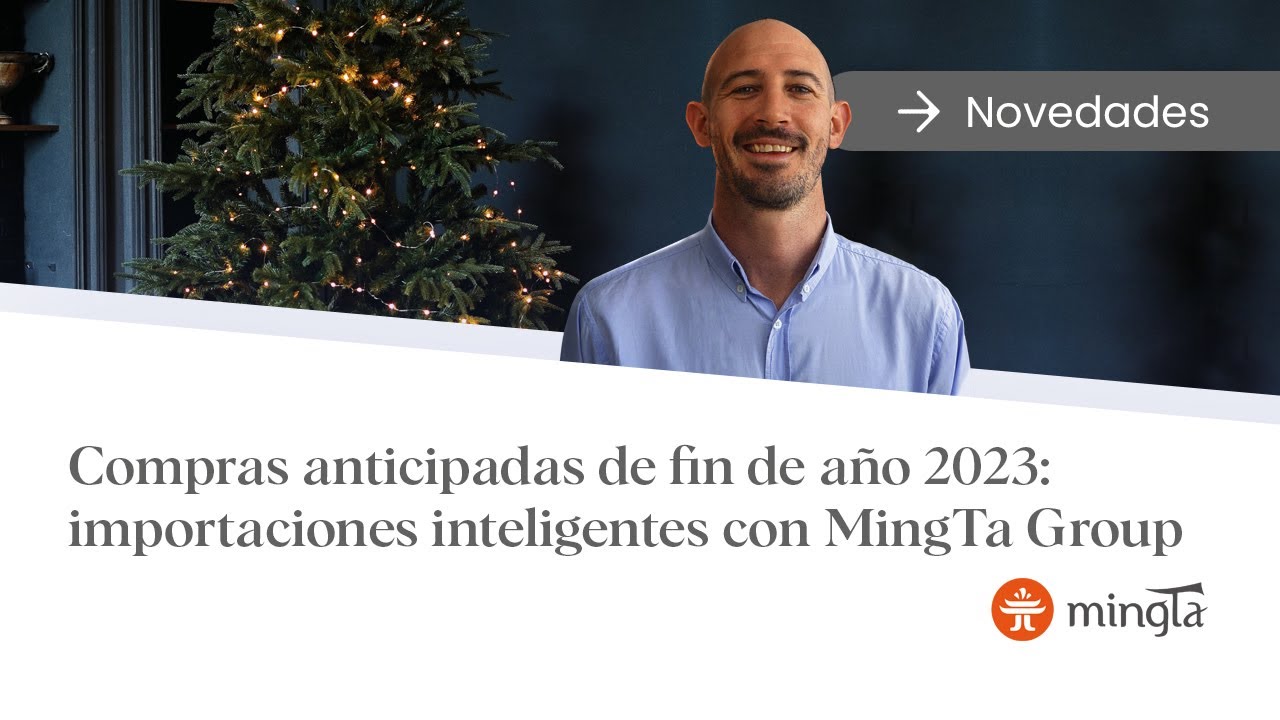 Compras anticipadas de fin de a&ntilde;o 2023: Importaciones estrat&eacute;gicas con MingTa Group