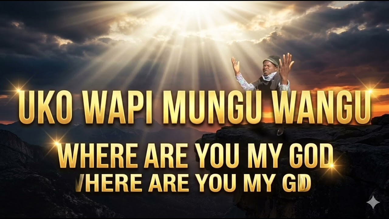 UKO WAPI MUNGU WANGU