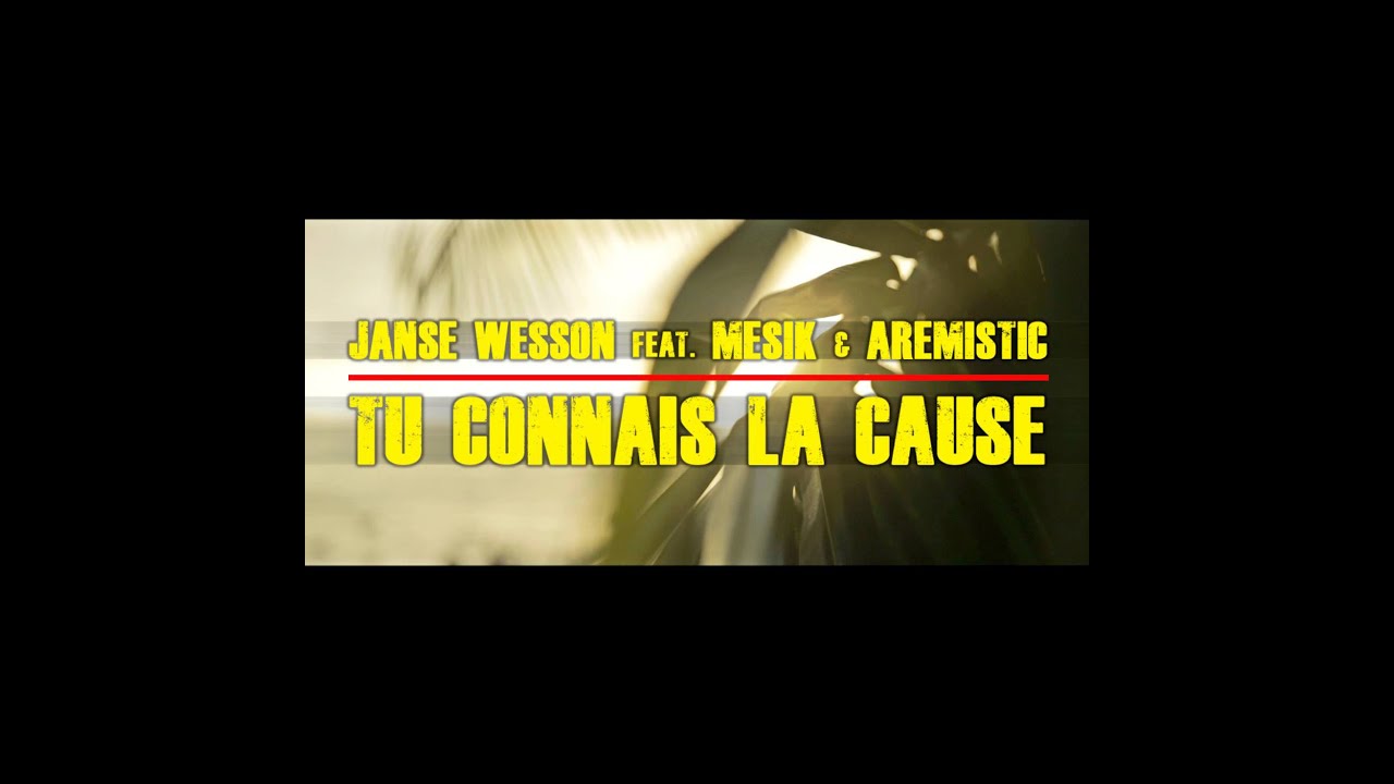 JANSE WESSON feat. MESIK & AREMISTIC - TU CONNAIS LA CAUSE