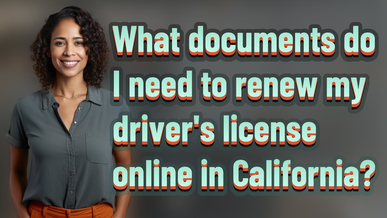What documents do I need to renew my driver's license online in California?