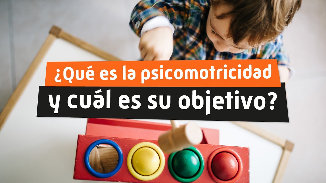 🙋‍♂️ ¿Qué es la Psicomotricidad y cuál es su objetivo?