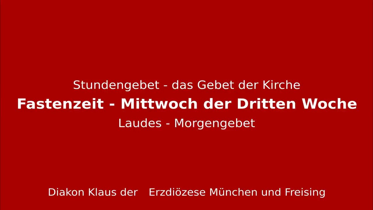 Stundengebet – das Gebet der Kirche am 11.3.26 Mittwoch der Dritten Woche der Fastenzeit Laudes