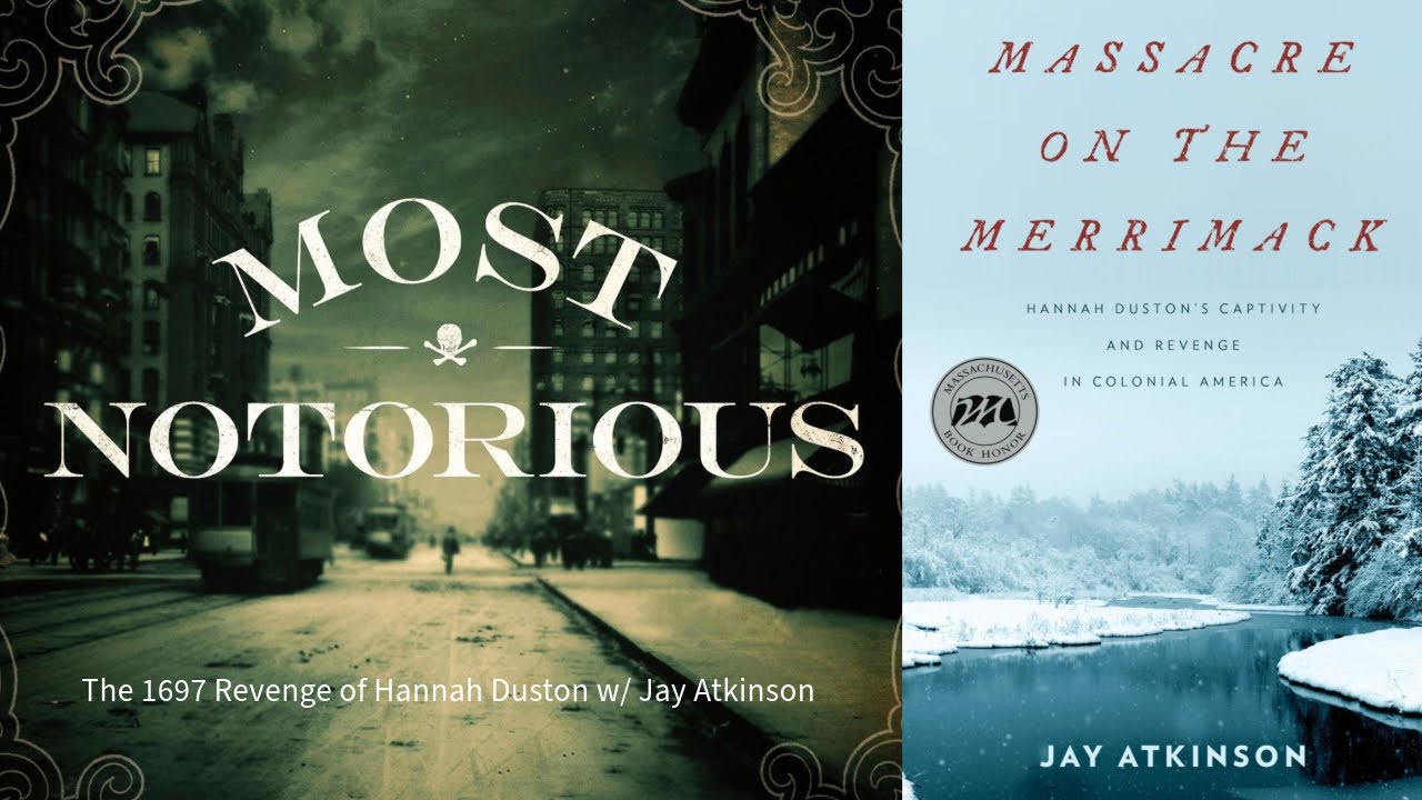 The 1697 Revenge of Hannah Duston w/ Jay Atkinson