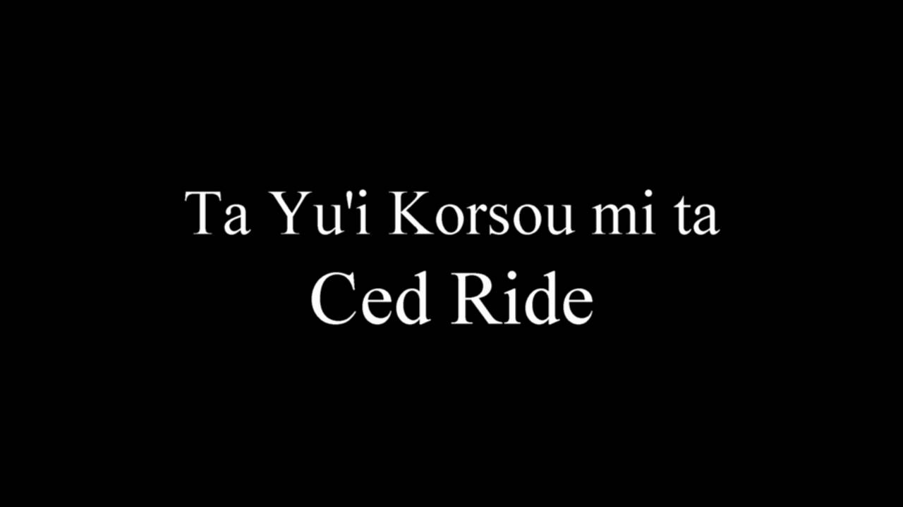 Ta Yu'i Korsou mi ta - Ced Ride
