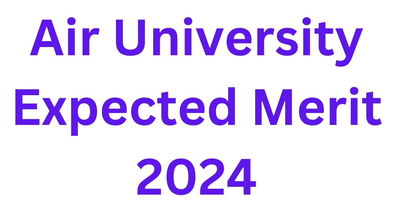 Air University Expected Merit 2024 I Air University Merit List 2024 I Air University Admission 2024