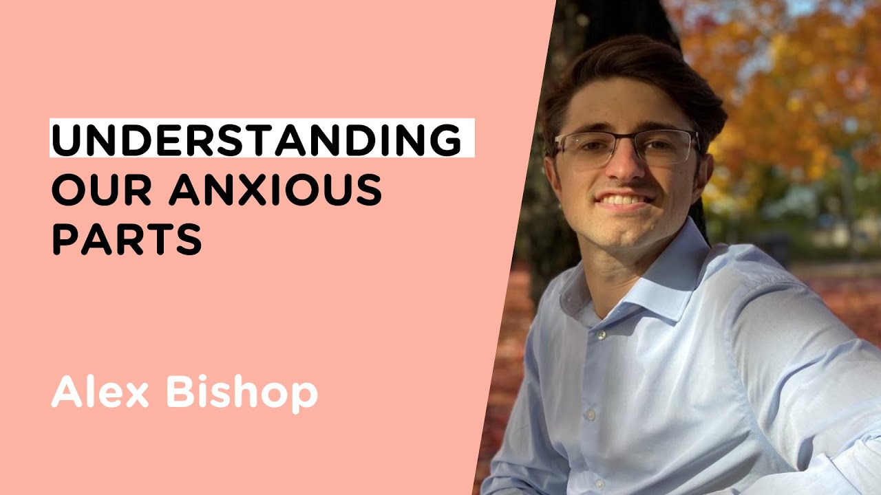 Understanding our Anxious Parts w/ Alex Bishop