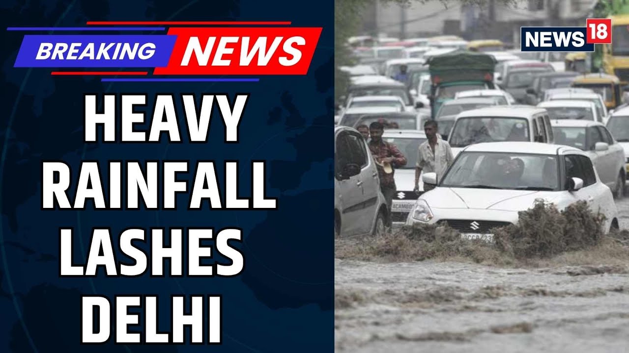 Delhi News | Heavy Rainfall Lashes Delhi, IMD Issues Red Alert | Delhi Rainfall News | News18