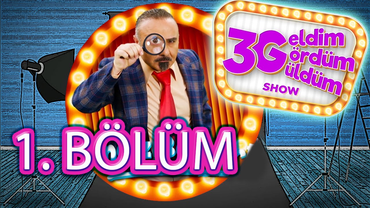 3G Show (Geldim, G&ouml;rd&uuml;m, G&uuml;ld&uuml;m Show) 1.B&ouml;l&uuml;m