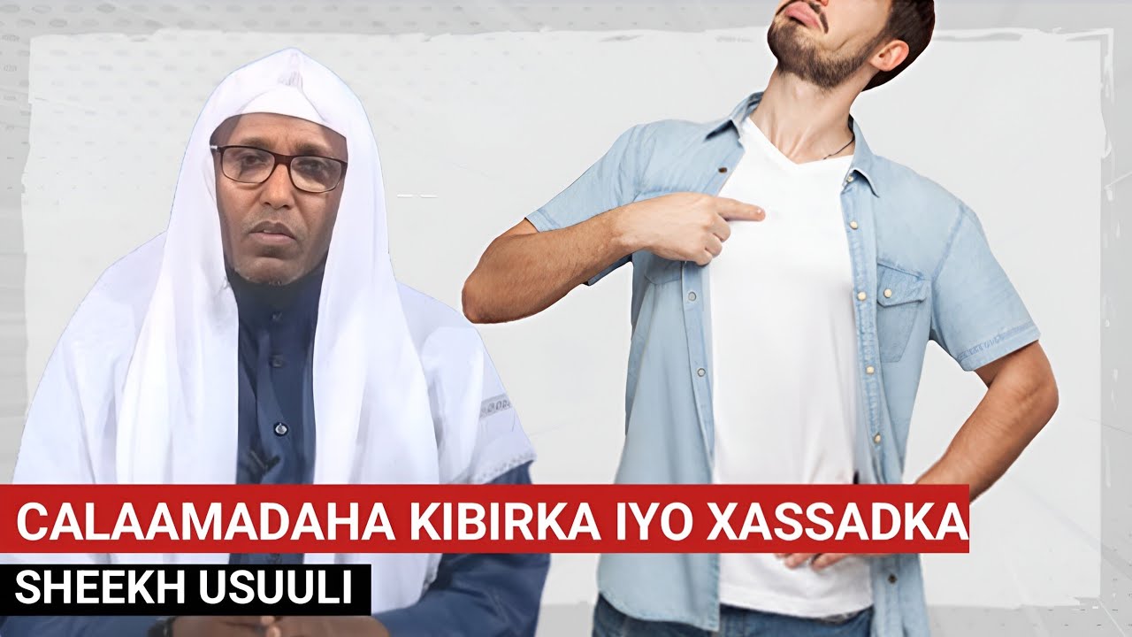 CALAAMADAHA KIBIRKA IYO XASSADKA || Sheekh Usuuli 