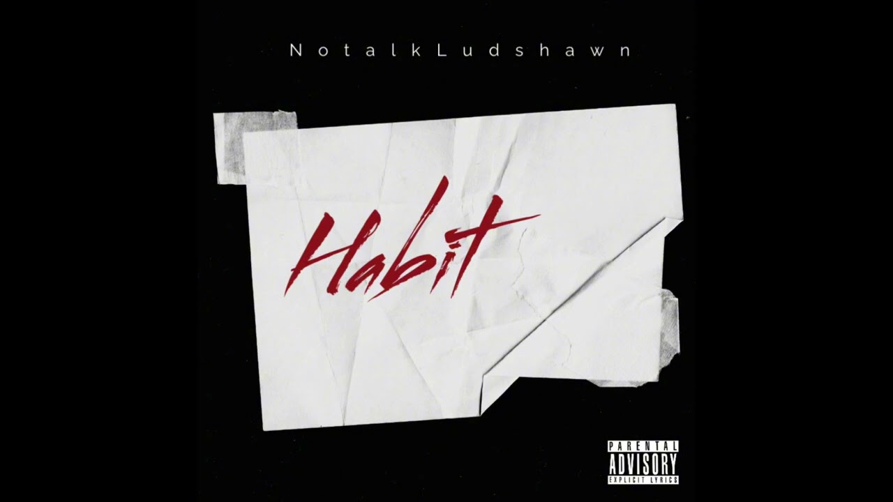 Notalkludshawn- Habit