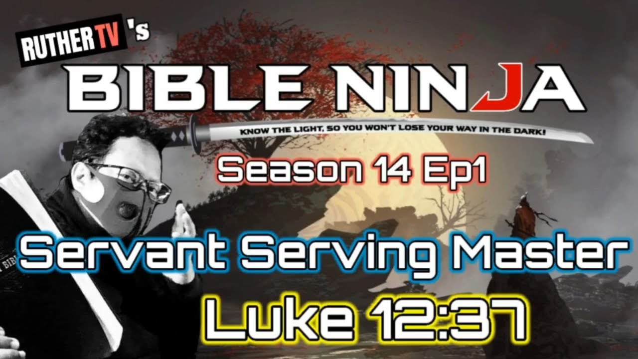 BIBLE NINJA S14: E1 | SERVANT SERVING MASTER | Luke 12:37