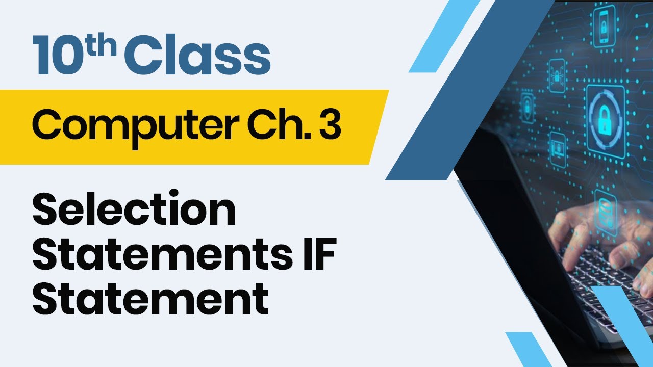 Computer Class 10 chapter 3 - 10th Class Computer Ch 3  - Selection Statements IF Statement