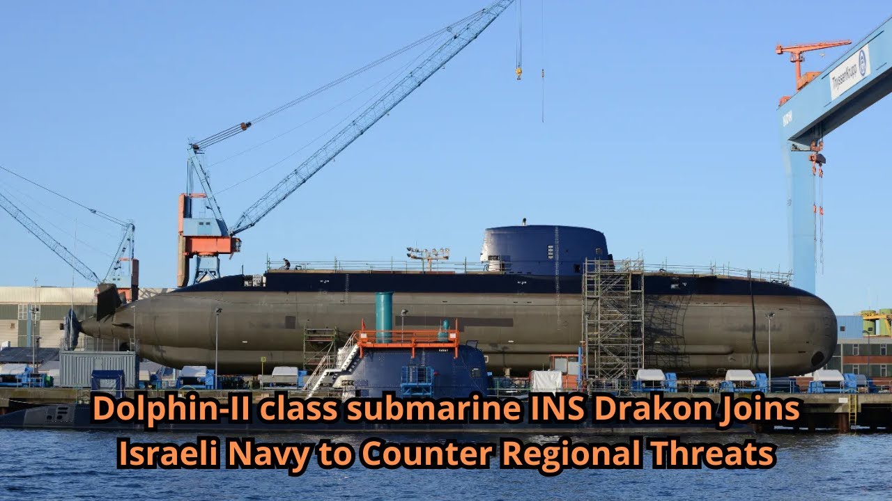 Dolphin II class submarine INS Drakon Joins Israeli Navy to Counter Regional Threats