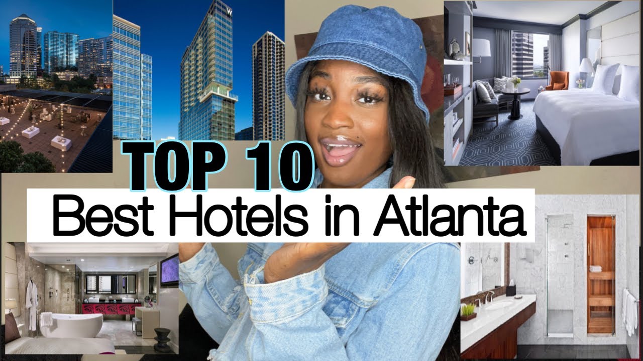 TOP 10 HOTELS IN ATLANTA TO VISIT!