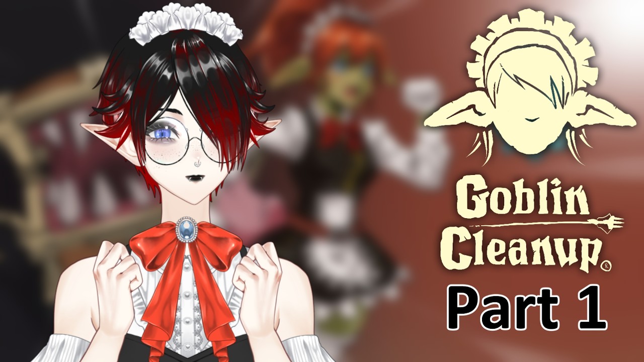 【VOD: 2/25/26】 I'm a maid? A goblin maid!? 🧹 Goblin Cleanup | Part 1