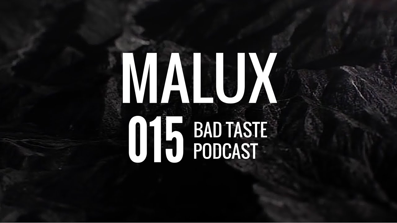 Malux - Bad Taste Podcast 015 [Ep. 015]