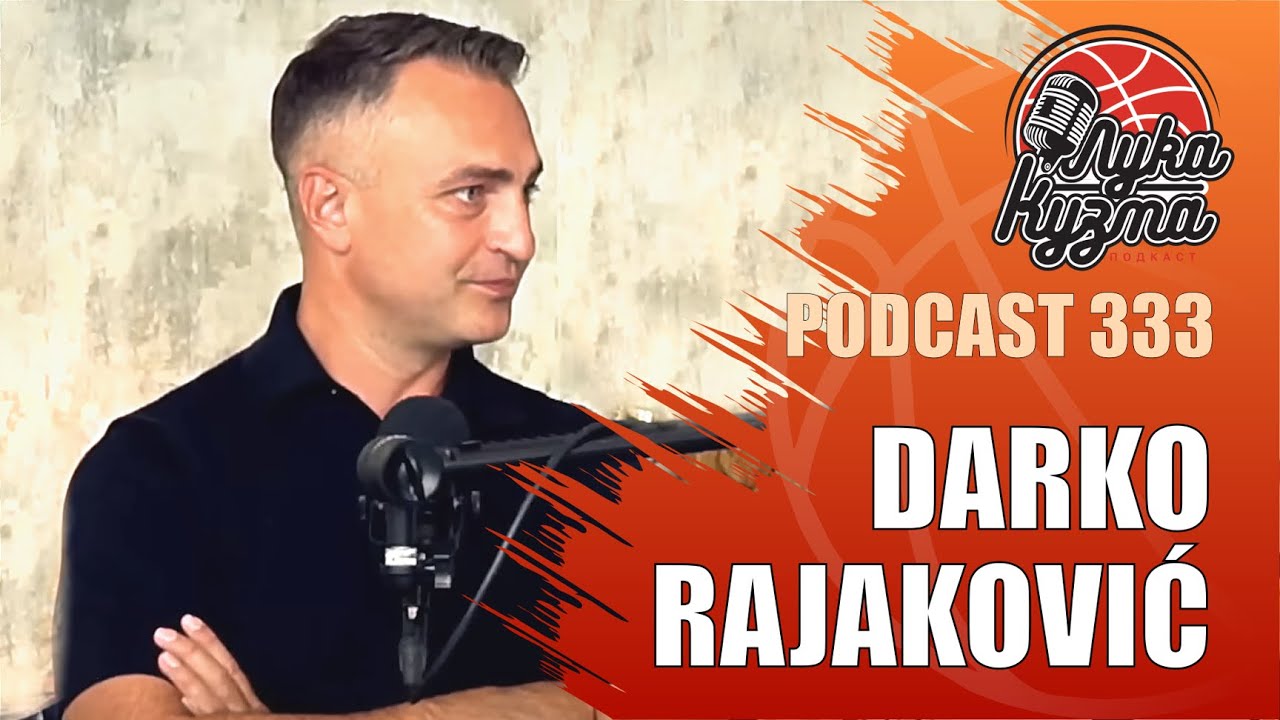 Darko Rajaković | Luka i Kuzma podcast No.333