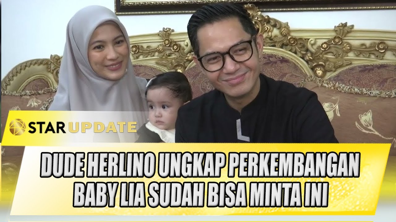 DUDE HERLINO UNGKAP PERKEMBANGAN BABY LIA, SUDAH BISA MINTA INI | STAR UPDATE