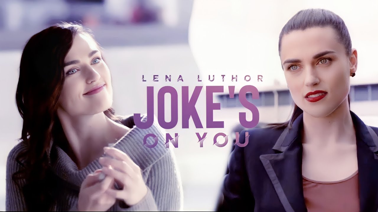 Lena Luthor || Joke's On You (Requested)