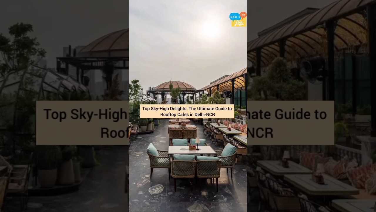 Top Sky High Delights - The Ultimate Guide to Rooftop Cafes in Delhi-NCR 🪄