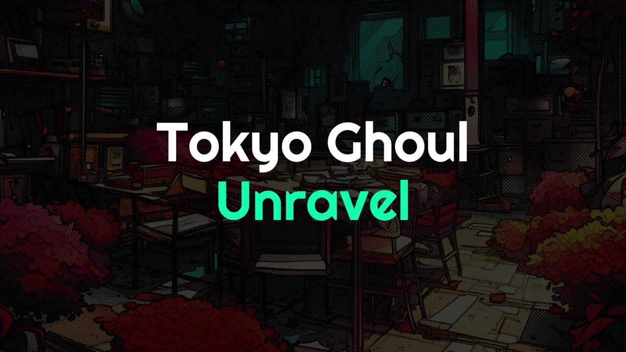 Tokyo Ghoul - Unravel (with Lyrics)