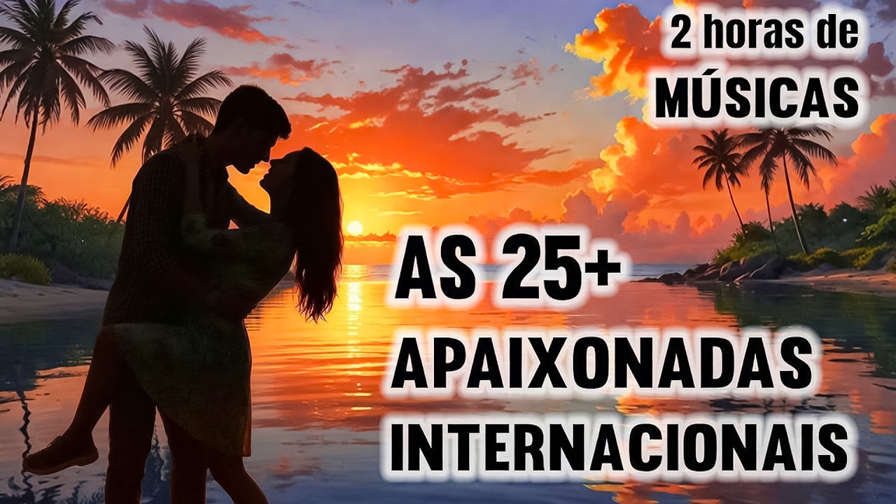 AS 25 MAIS APAIXONADAS INTERNACIONAIS || Melhores Músicas Internacionais Anos 70 80 90
