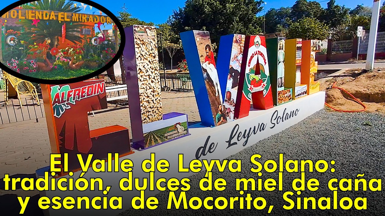 El Valle de Leyva Solano: tradición, dulces de miel de caña y esencia de Mocorito, Sinaloa