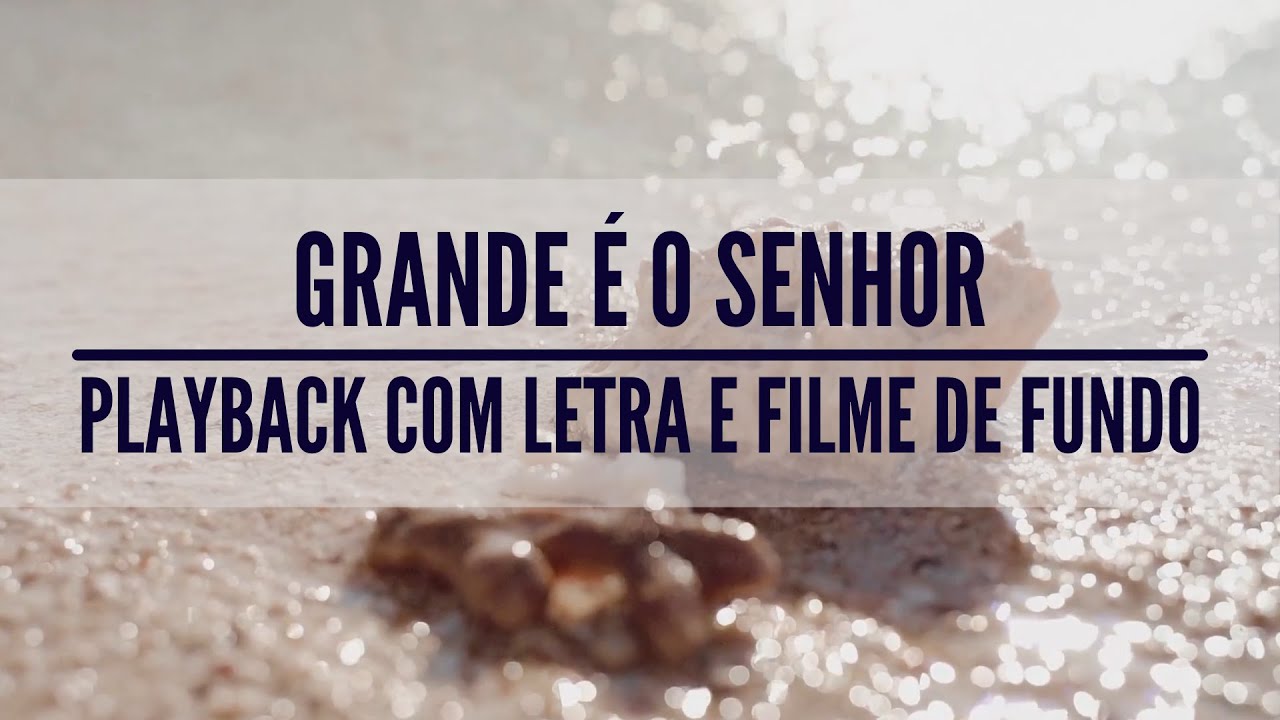 GRANDE É O SENHOR   PLAYBACK COM LETRAS