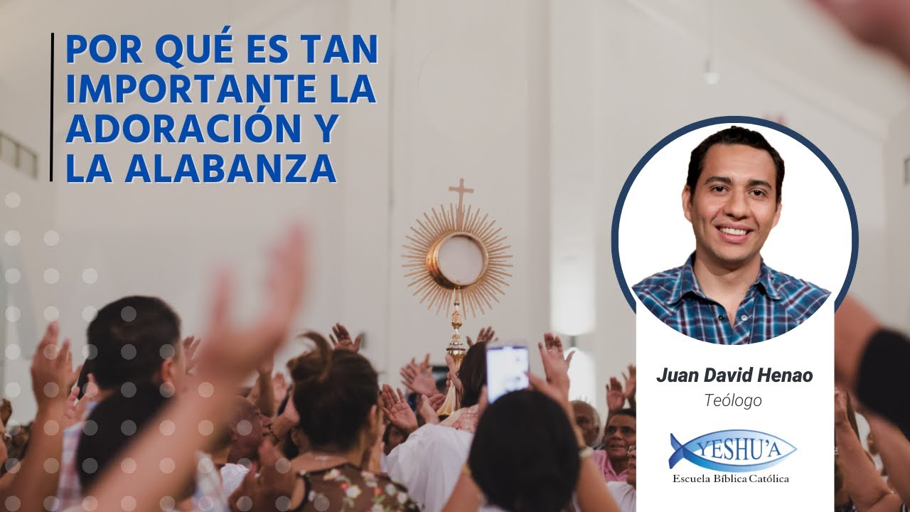 ¿Por qué es tan importante la Adoración y la Alabanza? -Teólogo Juan David Henao