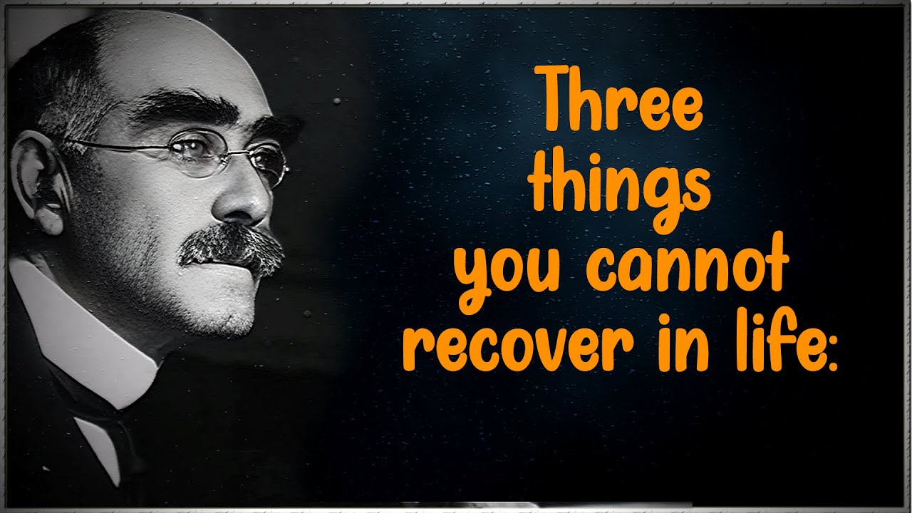 Rudyard Kipling Quotes About Happy Life | Three Things You Cannot Recover In Life @QuotesLibrary786