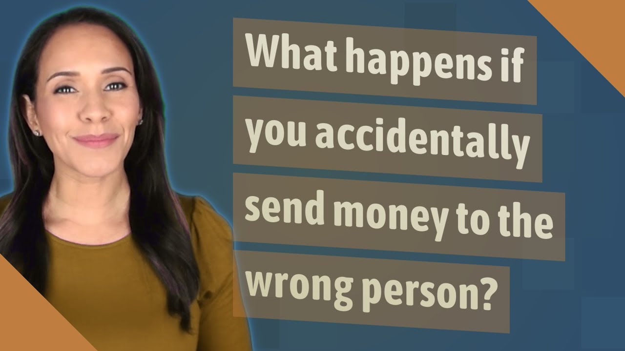 What happens if you accidentally send money to the wrong person?