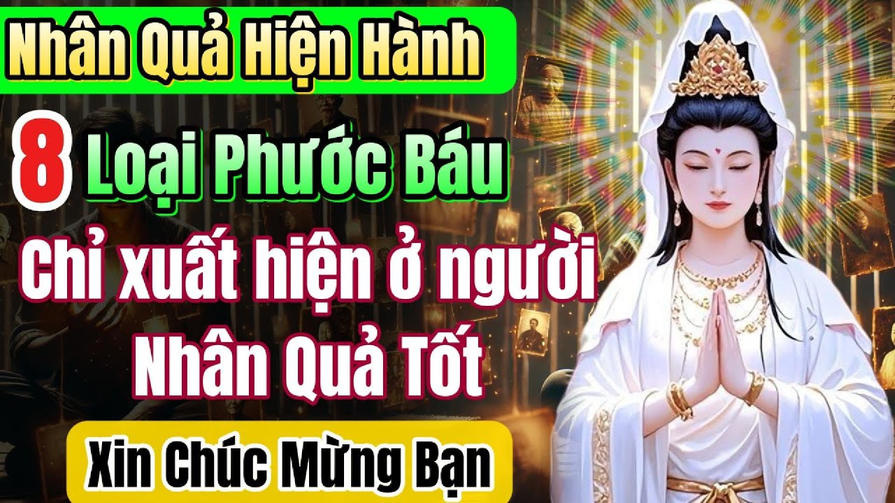 Người nhân quả tốt, sẽ có 3 trong 8 phước báu này, phước báu mạnh nhất Tam Giới