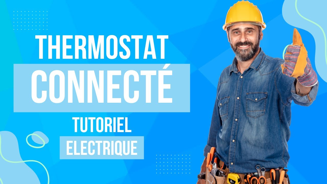 Montage complet d'un thermostat connecté électrique