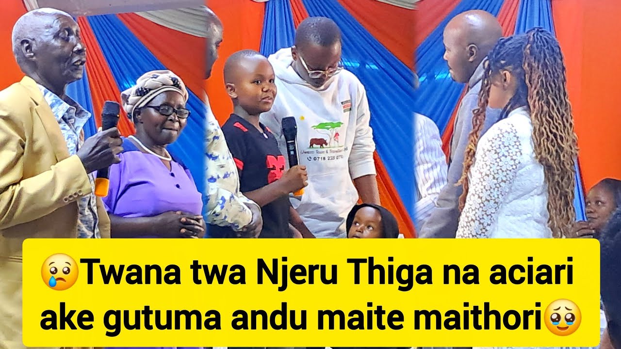 😢Ciugo cia aciari a Njeru Thiga na twana twake gutuma andu marire muno 🥹
