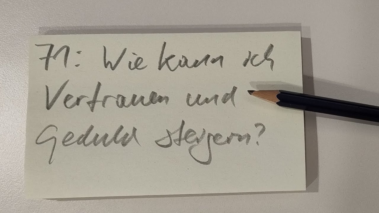 71: Wie Vertrauen und Geduld entwickeln?