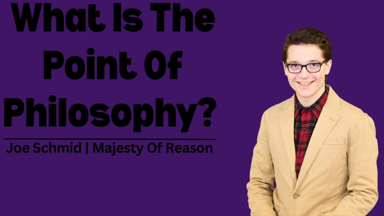 Why Do Philosophy? - Joe Schmid | Majesty Of Reason