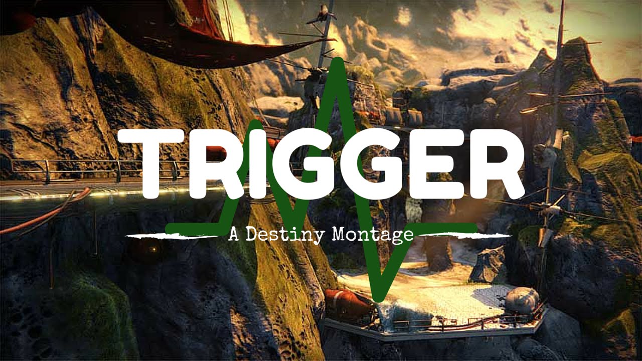 Trigger - A Destiny Montage