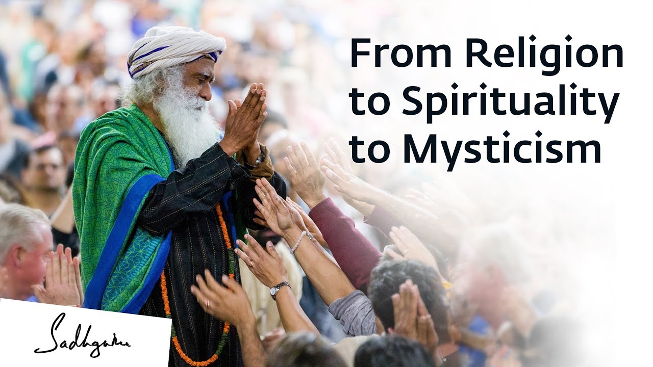 From Religion to Spirituality to Mysticism &ndash; Sadhguru Spot