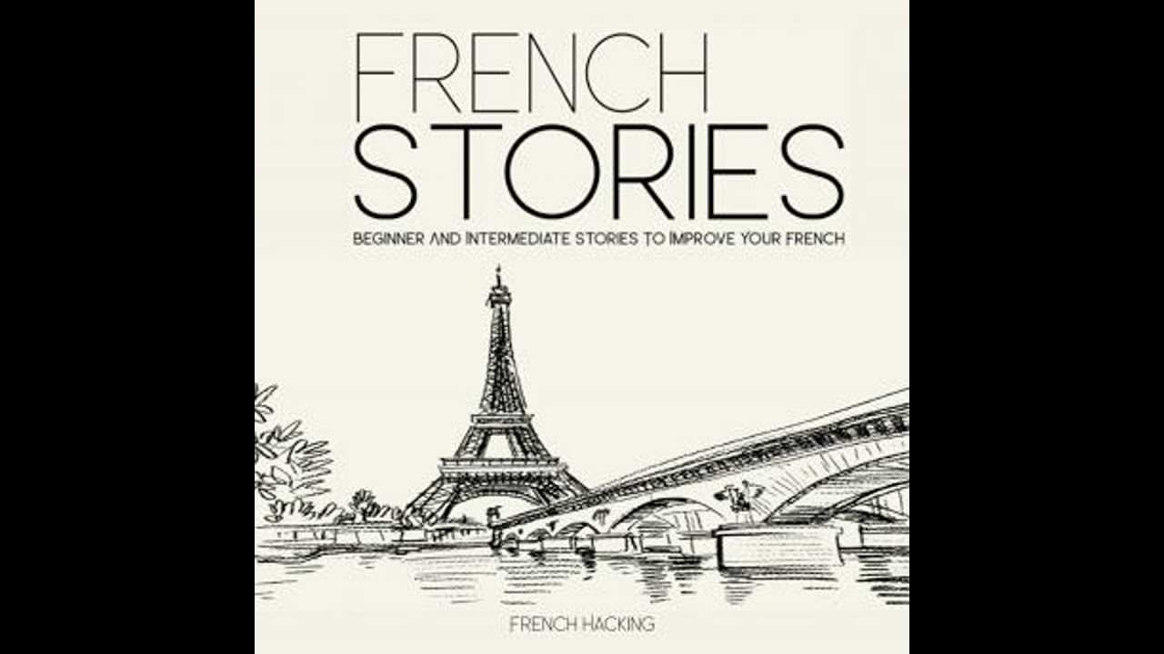 French Stories - Beginner And Intermediate Short Stories To Improve Your French - French Hacking