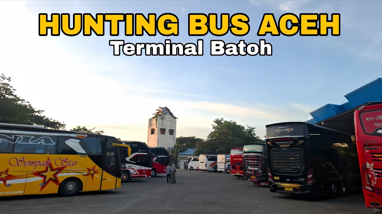 HUNTING BUS ACEH DI TERMINAL PALING UJUNG INDONESIA
