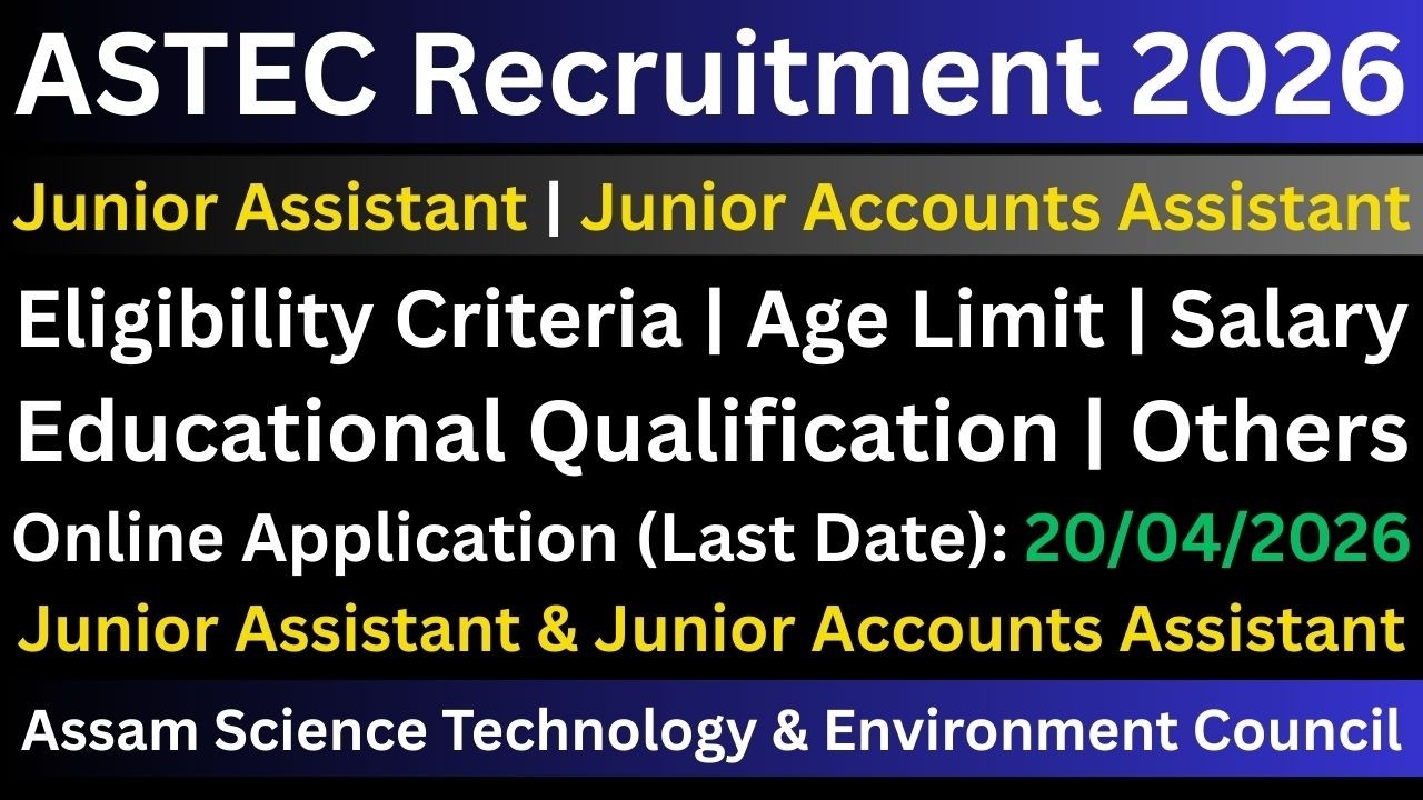 ASTEC Recruitment 2026: Junior Assistant & Junior Accounts Assistant