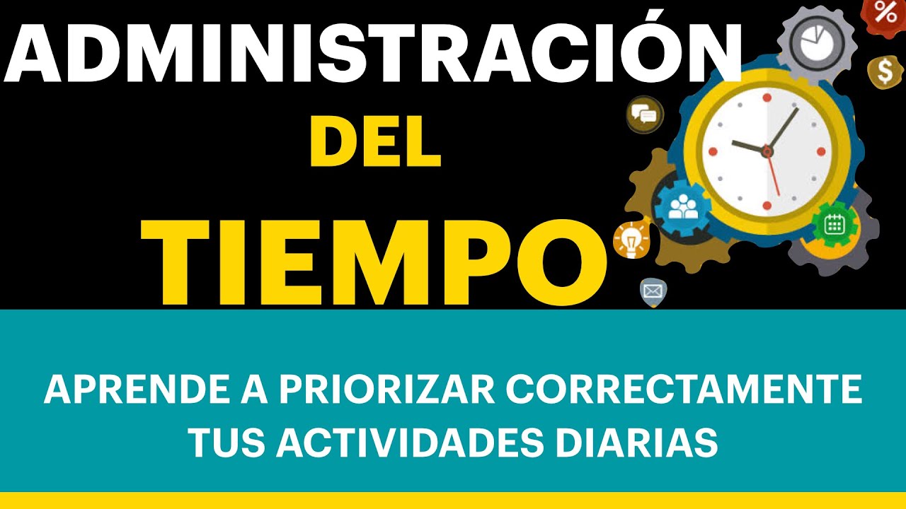 CÓMO ADMINISTRAR EL TIEMPO CORRECTAMENTE | APRENDE A PRIORIZAR FÁCIL 2023