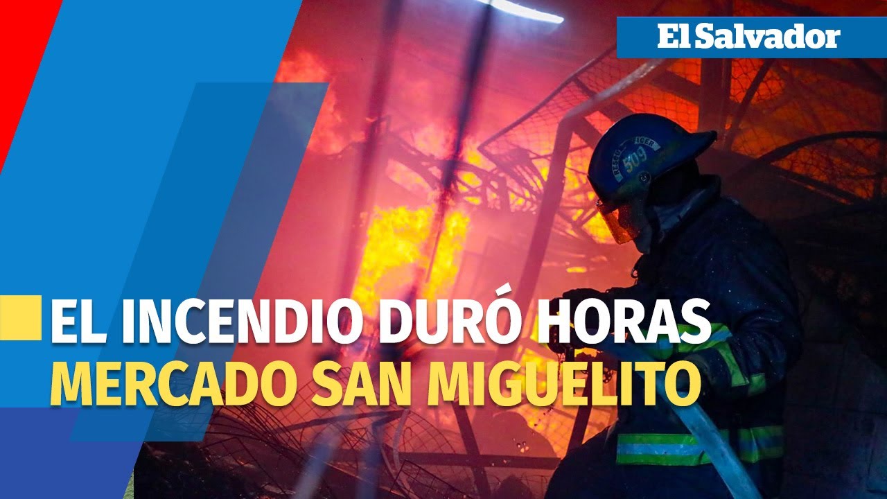El incendio que consumió el Mercado San Miguelito, en San Salvador