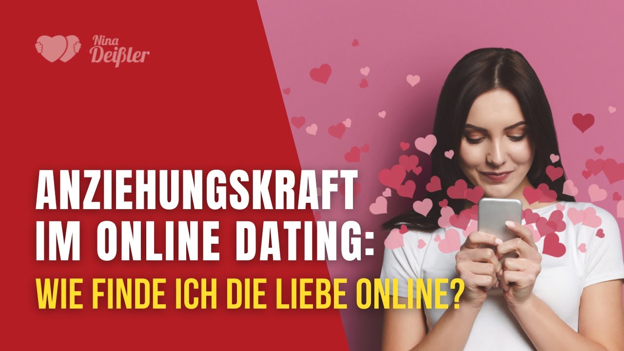 Anziehungskraft beim Online Dating: wie finde ich die Liebe? Nina Deißler